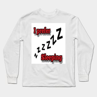 I prefer sleeping Long Sleeve T-Shirt